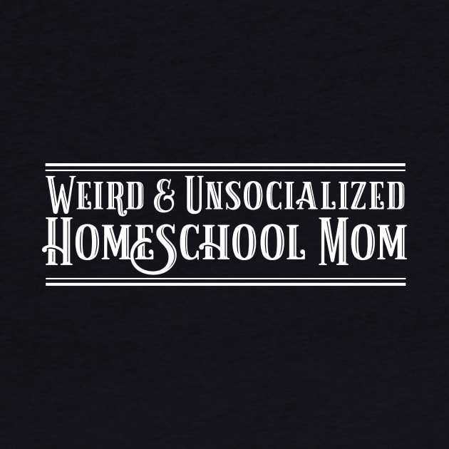 Funny Weird and Unsocialized Homeschool Mom by k8creates